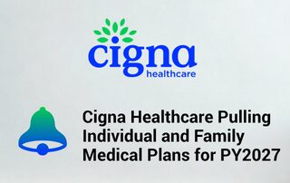 Cigna Healthcare Pulling Individual & Family Medical Plans for PY2027